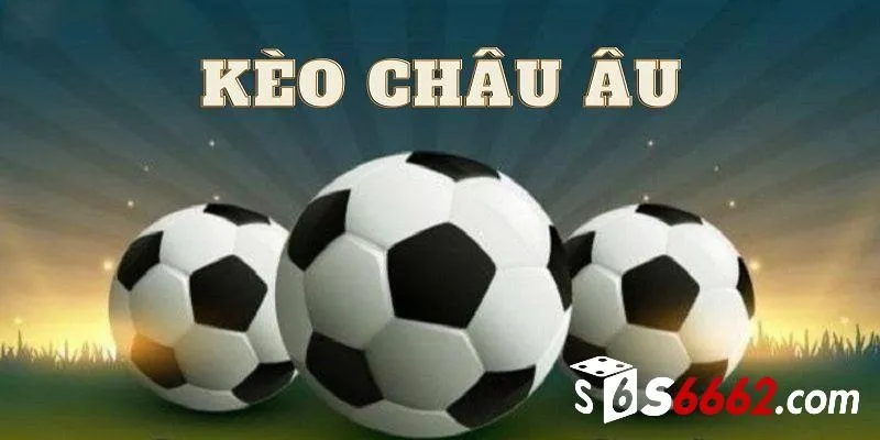 Mẹo hay cược kèo Châu Âu